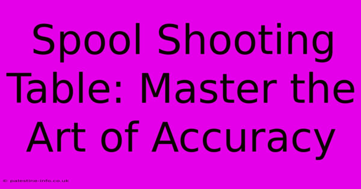 Spool Shooting Table: Master The Art Of Accuracy