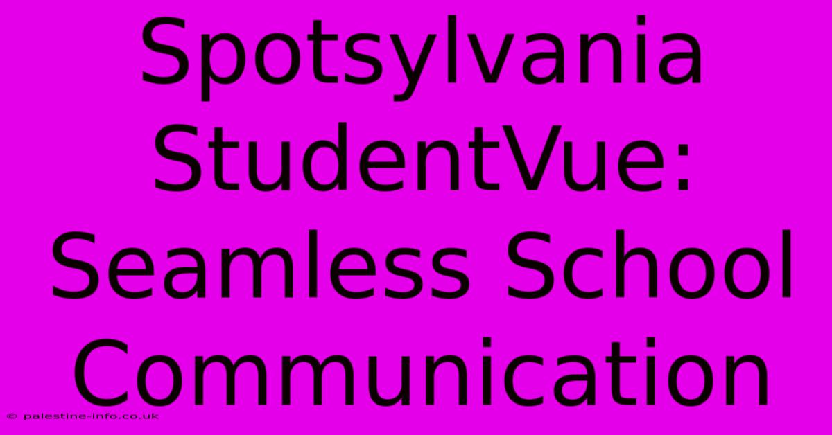 Spotsylvania StudentVue:  Seamless School Communication