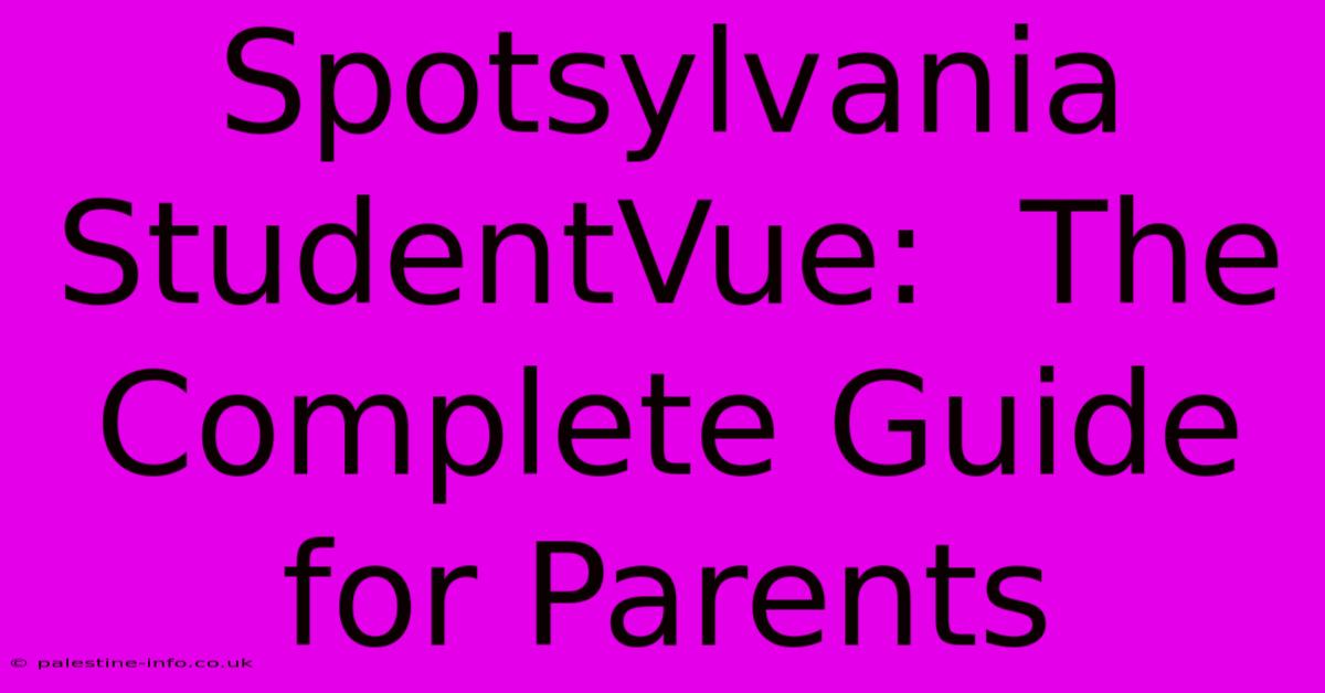 Spotsylvania StudentVue:  The Complete Guide For Parents