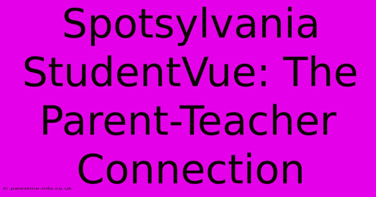 Spotsylvania StudentVue: The Parent-Teacher Connection