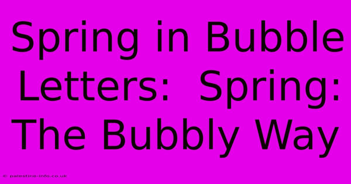 Spring In Bubble Letters:  Spring: The Bubbly Way