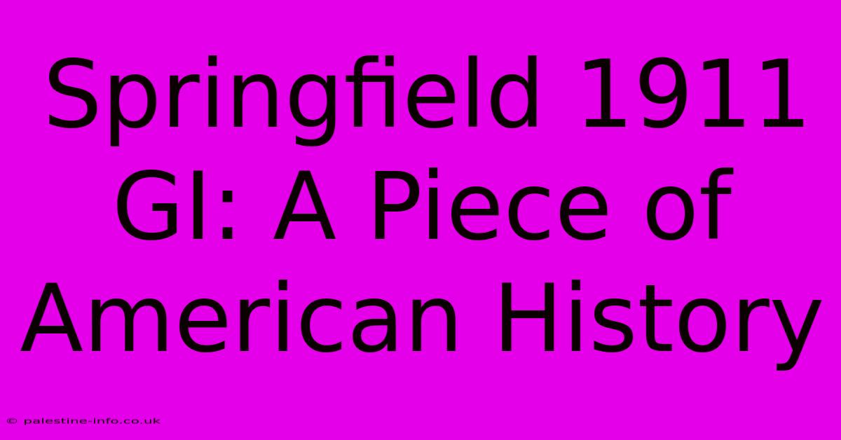 Springfield 1911 GI: A Piece Of American History