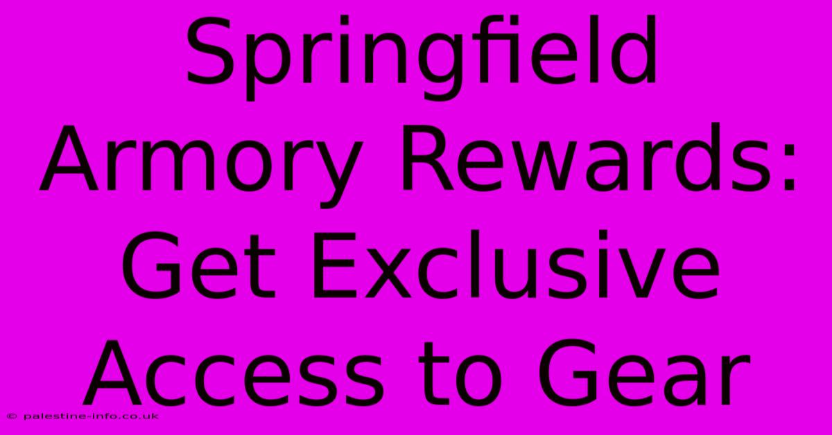 Springfield Armory Rewards:  Get Exclusive Access To Gear