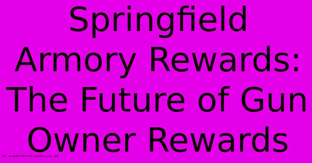 Springfield Armory Rewards:  The Future Of Gun Owner Rewards