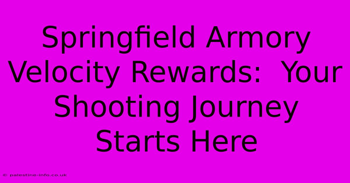 Springfield Armory Velocity Rewards:  Your Shooting Journey Starts Here