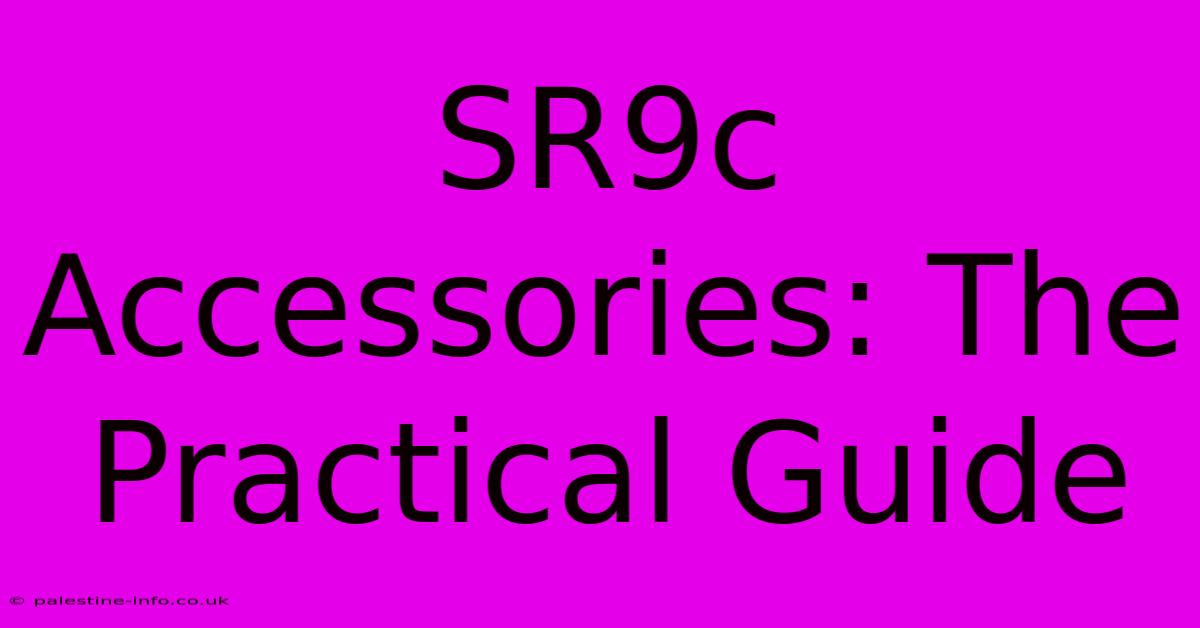 SR9c Accessories: The Practical Guide