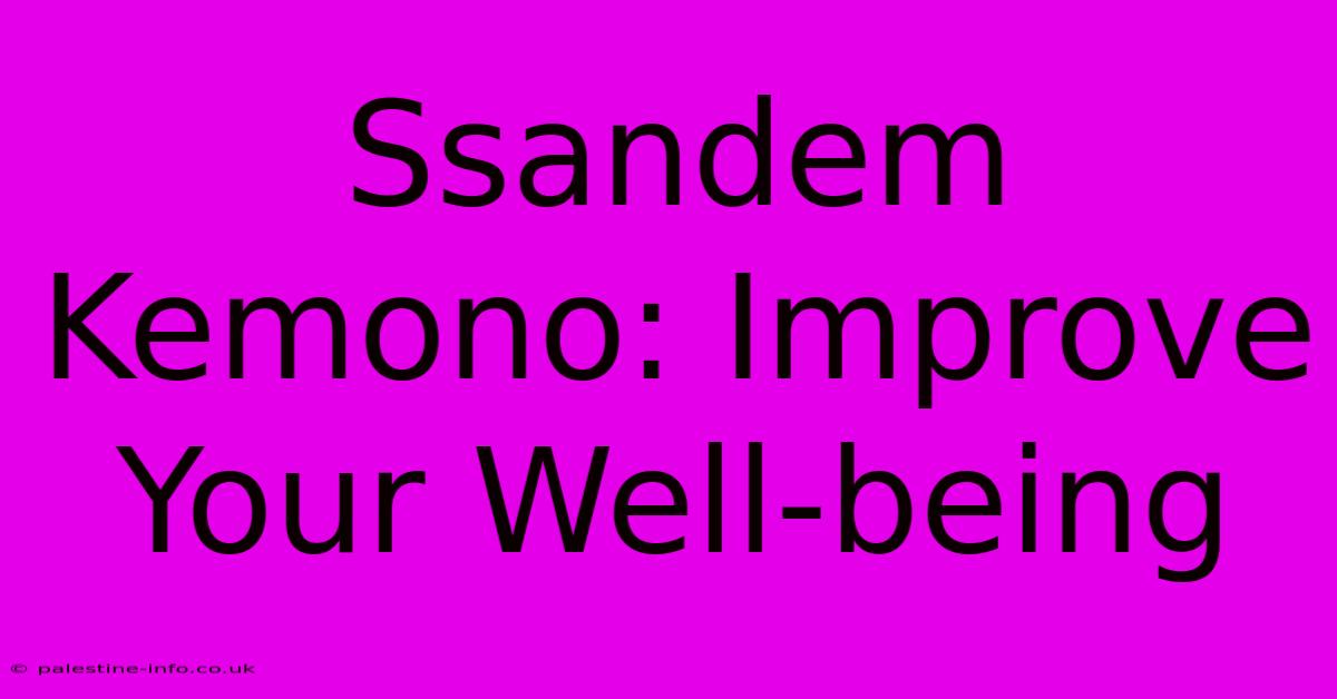 Ssandem Kemono: Improve Your Well-being