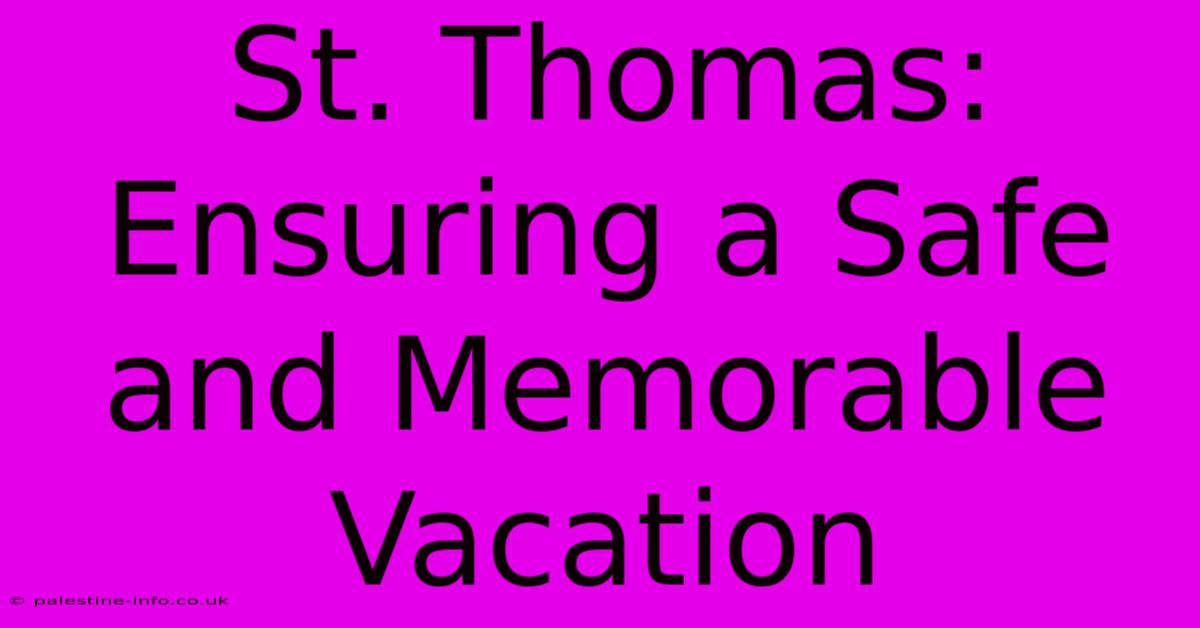 St. Thomas: Ensuring A Safe And Memorable Vacation