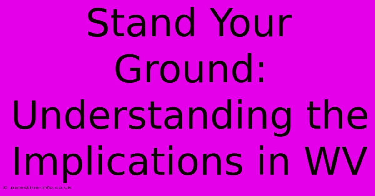 Stand Your Ground:  Understanding The Implications In WV