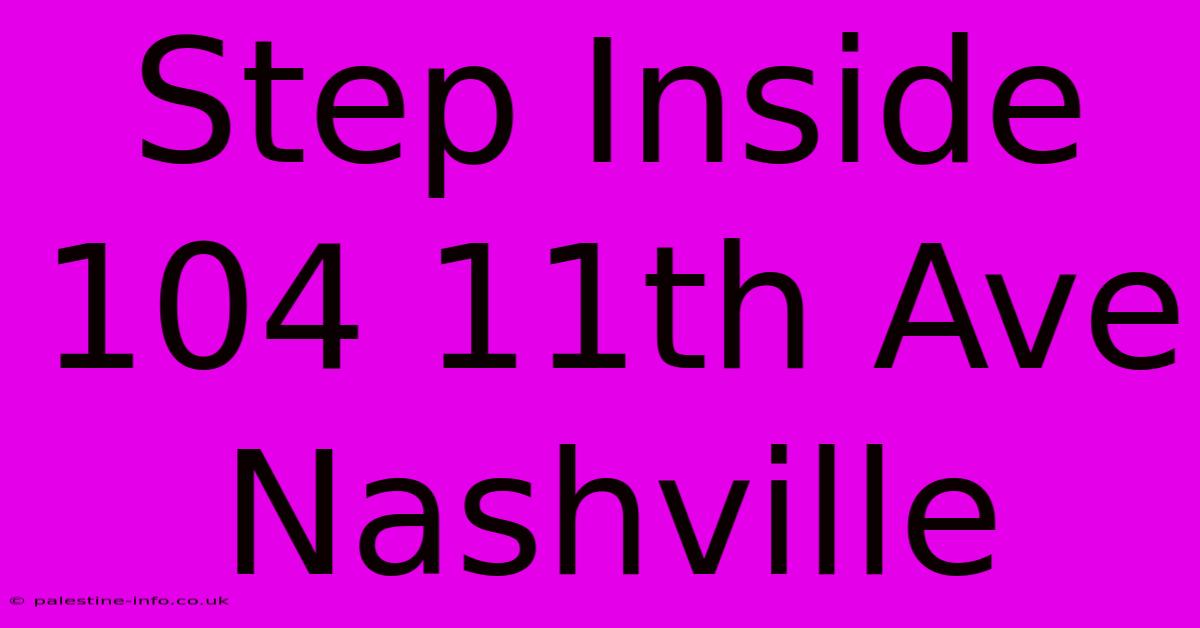 Step Inside 104 11th Ave Nashville