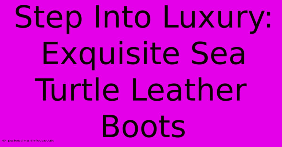 Step Into Luxury: Exquisite Sea Turtle Leather Boots