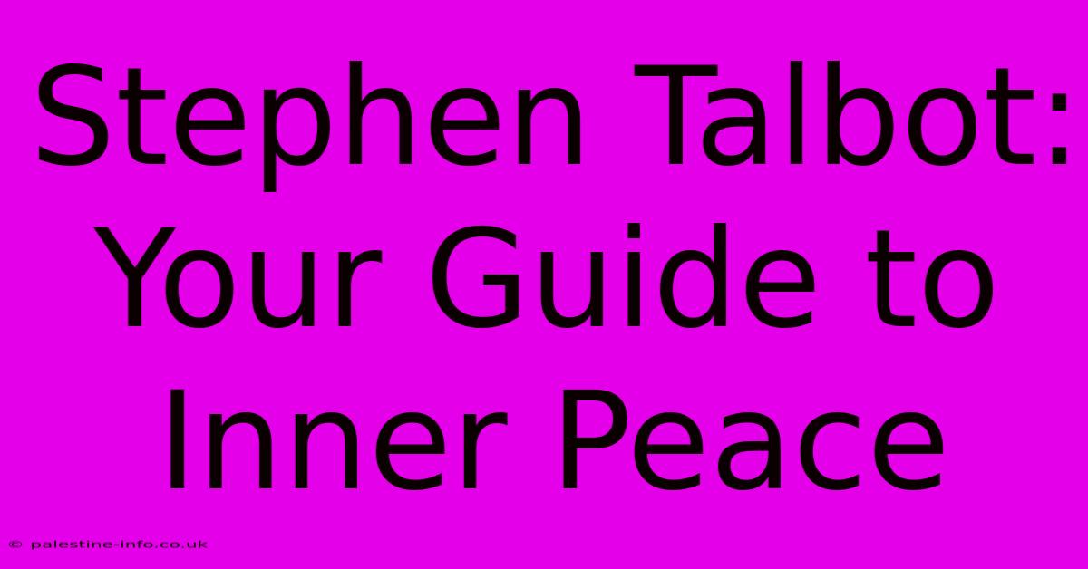 Stephen Talbot: Your Guide To Inner Peace