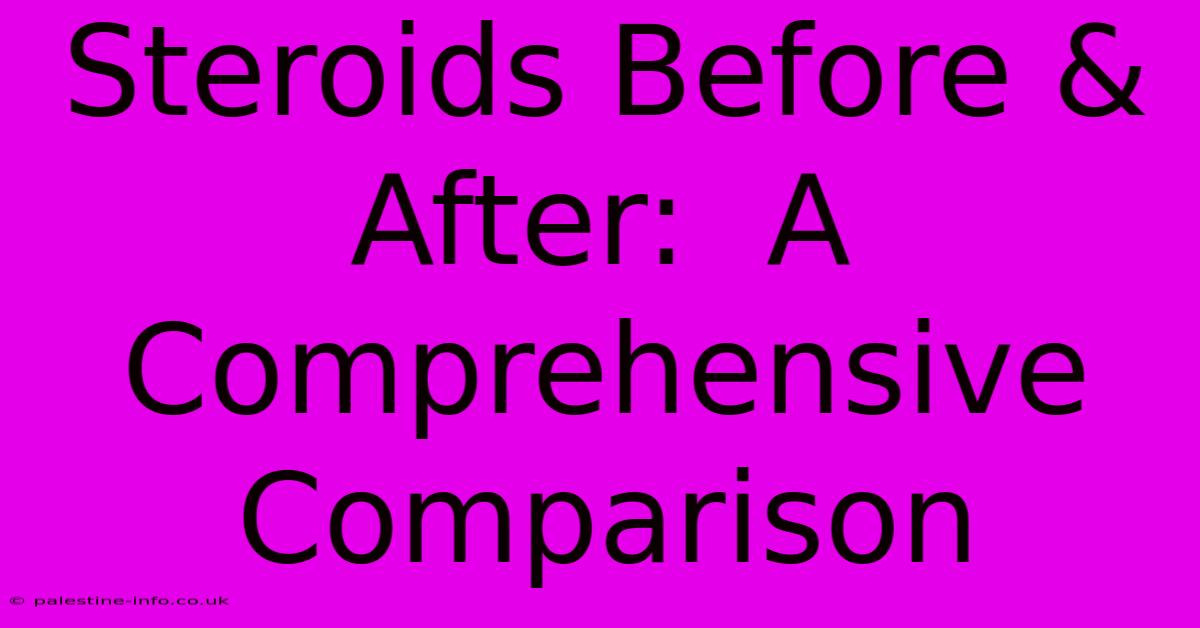 Steroids Before & After:  A Comprehensive Comparison