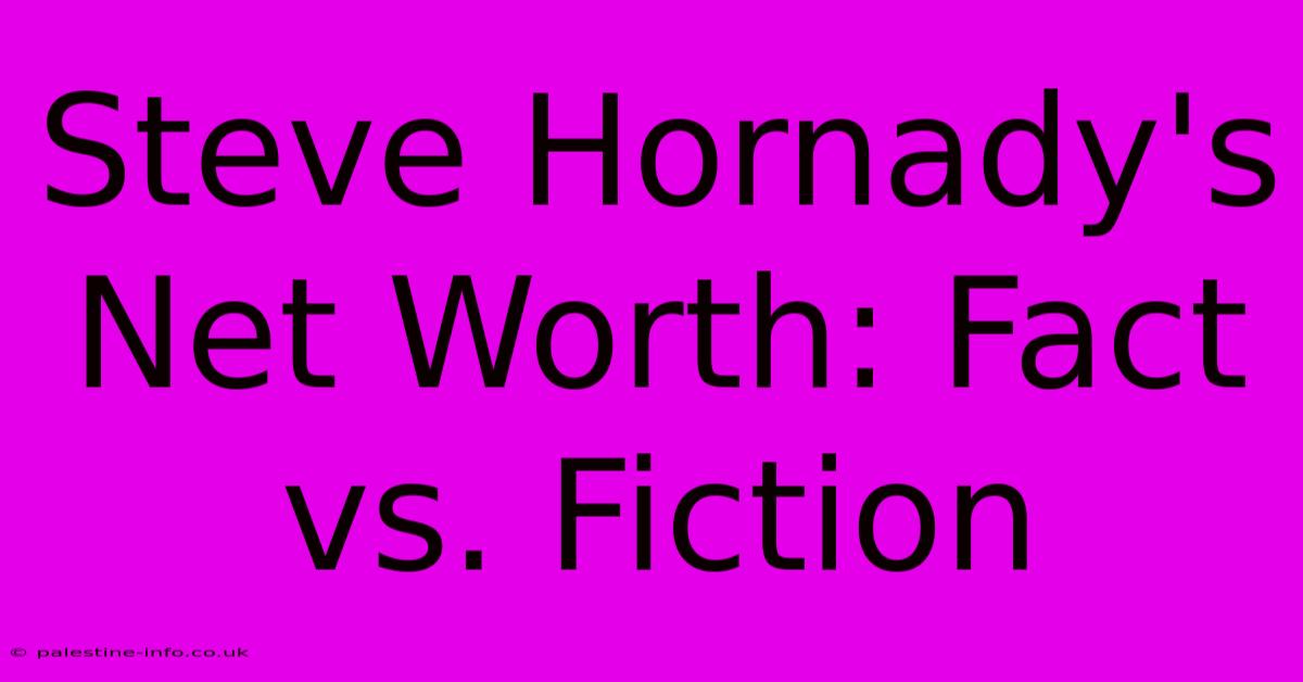 Steve Hornady's Net Worth: Fact Vs. Fiction