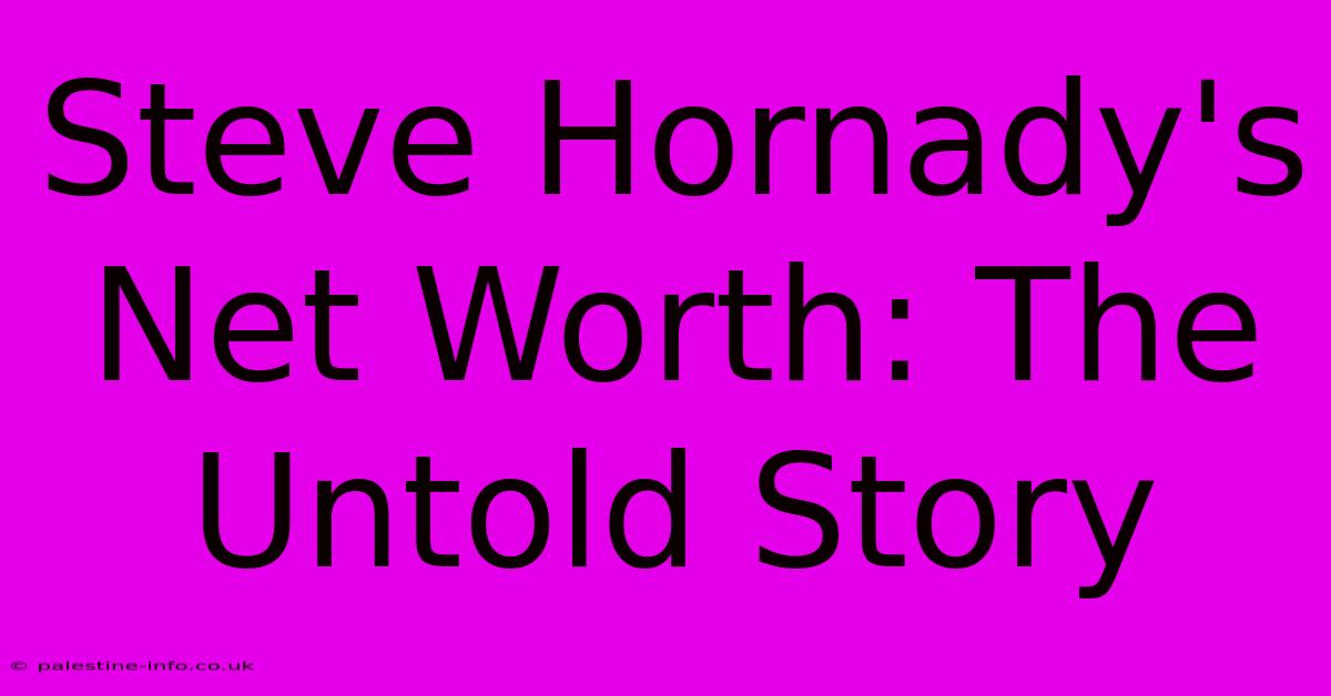 Steve Hornady's Net Worth: The Untold Story