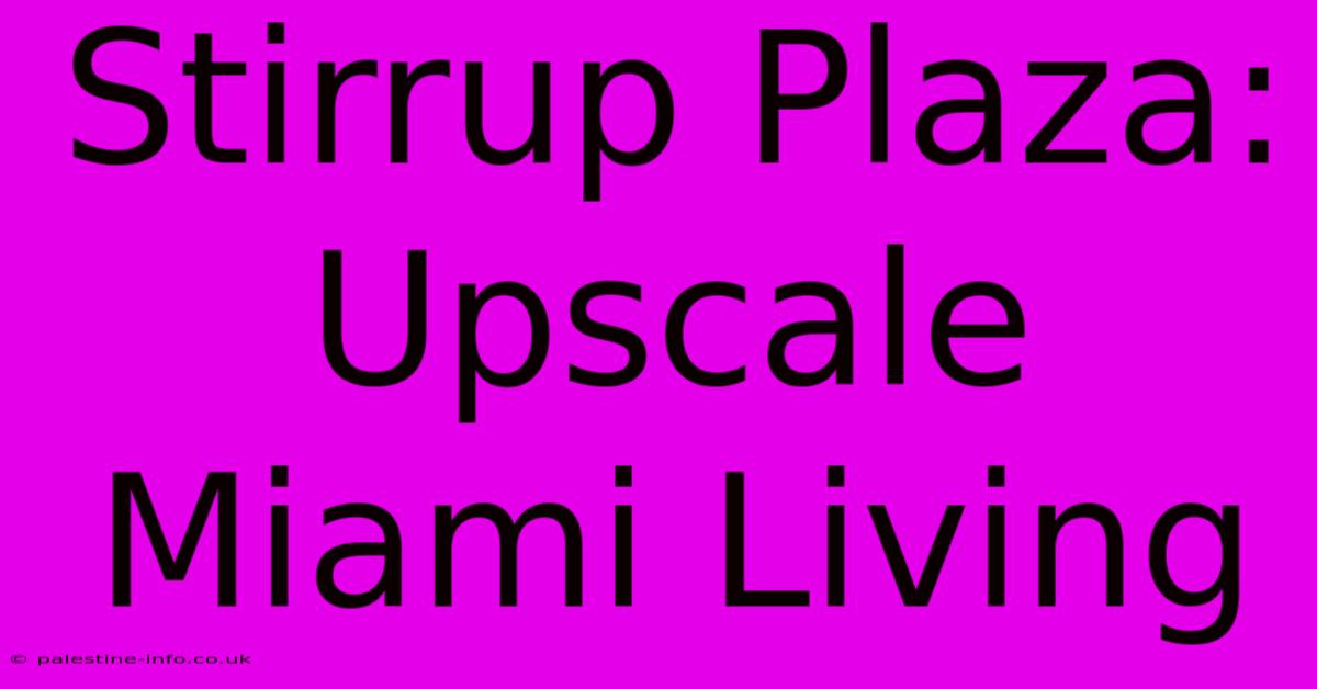 Stirrup Plaza: Upscale Miami Living