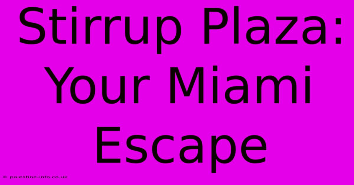 Stirrup Plaza: Your Miami Escape