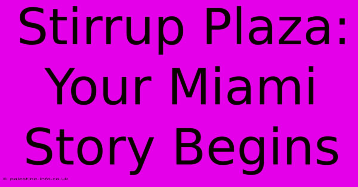 Stirrup Plaza: Your Miami Story Begins