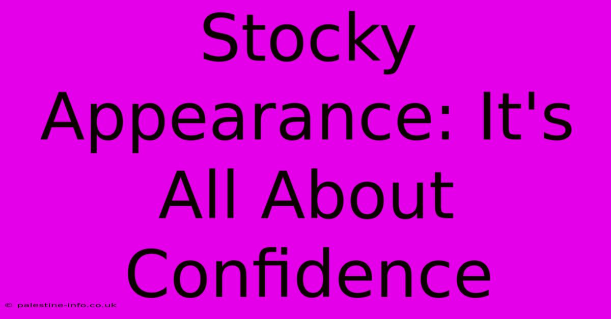 Stocky Appearance: It's All About Confidence