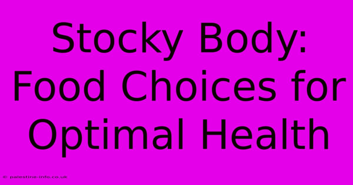 Stocky Body: Food Choices For Optimal Health