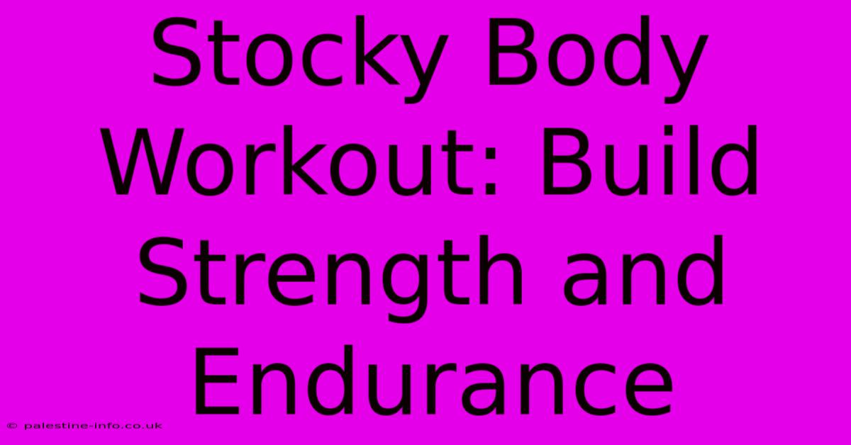 Stocky Body Workout: Build Strength And Endurance