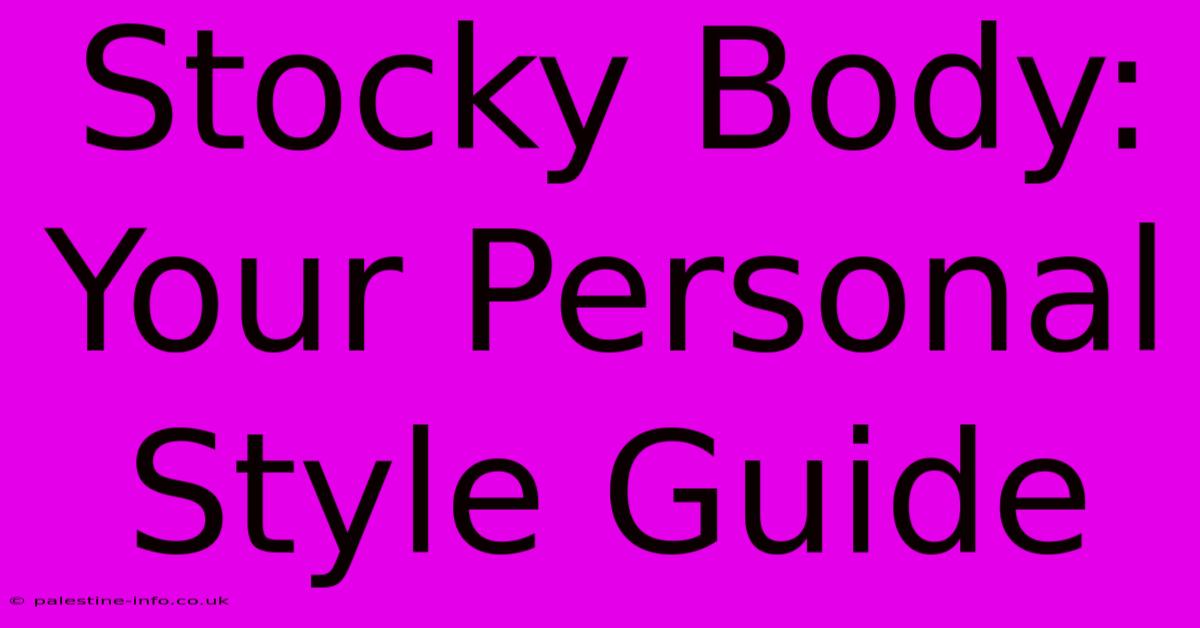 Stocky Body: Your Personal Style Guide