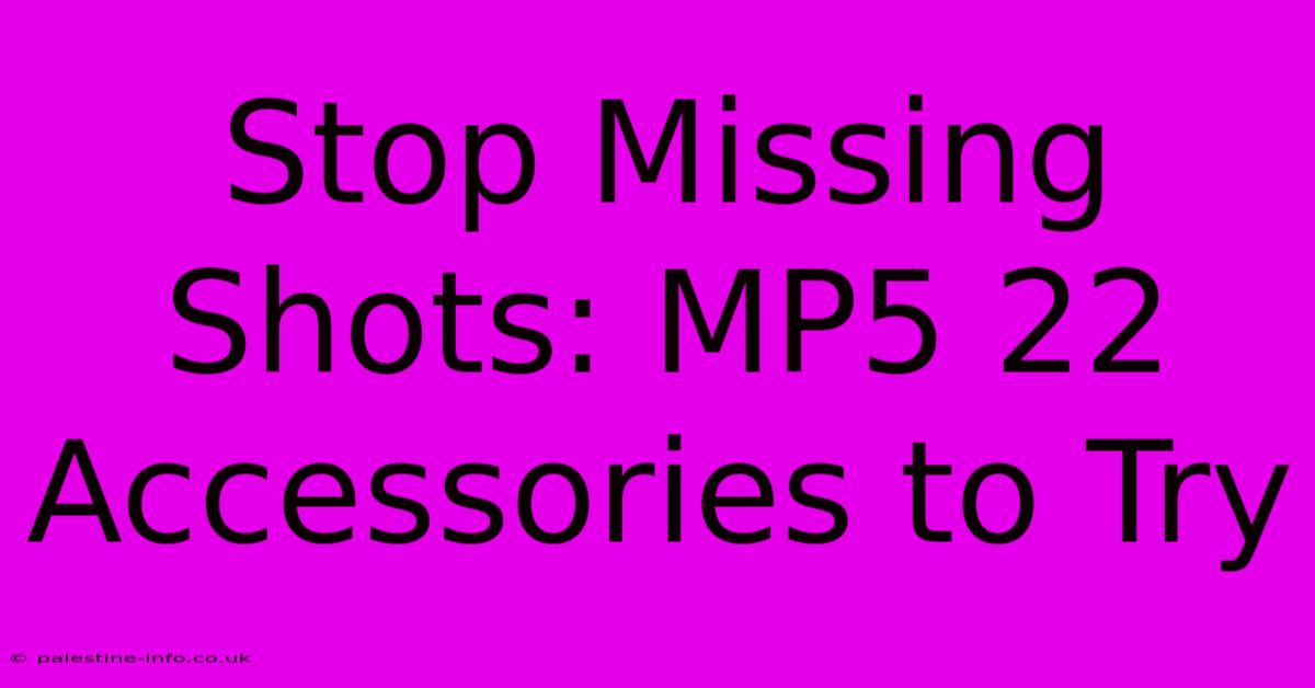 Stop Missing Shots: MP5 22 Accessories To Try