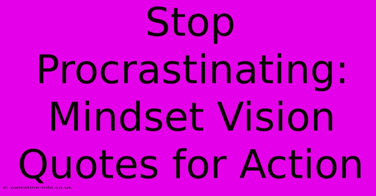 Stop Procrastinating: Mindset Vision Quotes For Action