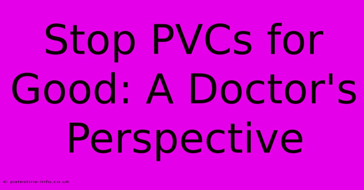 Stop PVCs For Good: A Doctor's Perspective