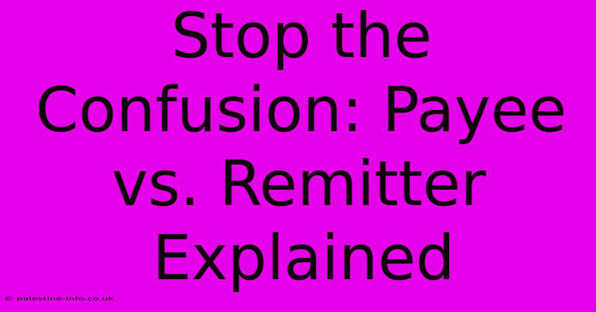 Stop The Confusion: Payee Vs. Remitter Explained