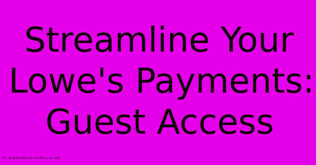 Streamline Your Lowe's Payments: Guest Access