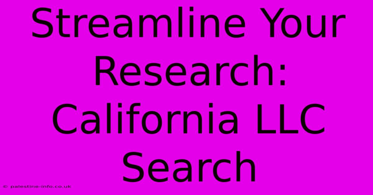 Streamline Your Research: California LLC Search