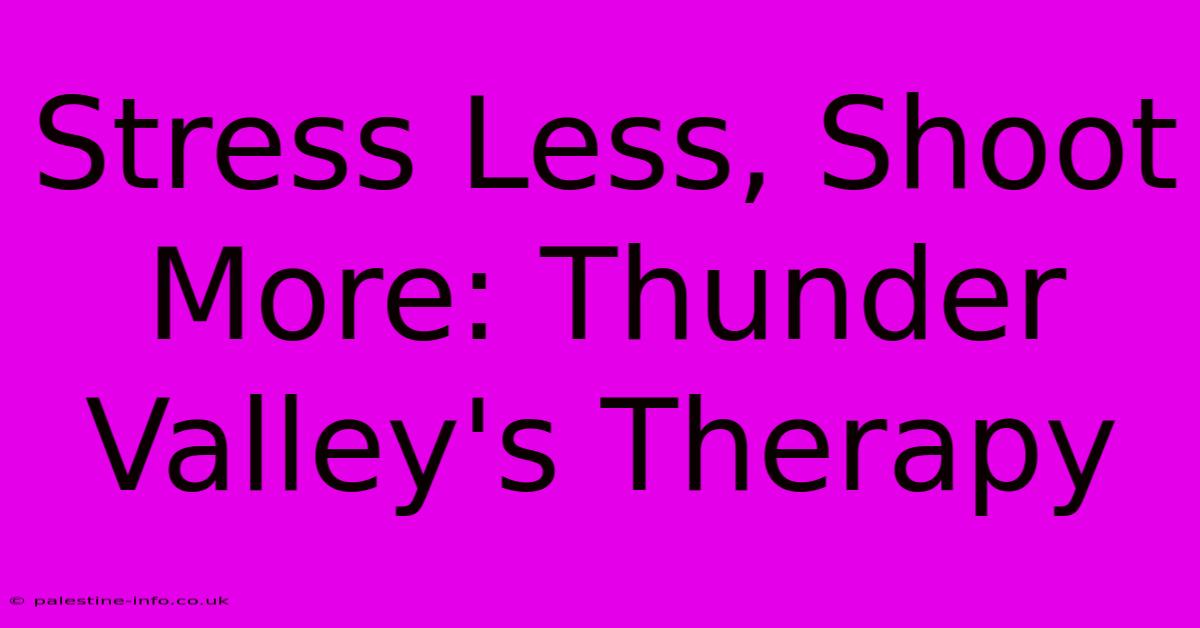 Stress Less, Shoot More: Thunder Valley's Therapy