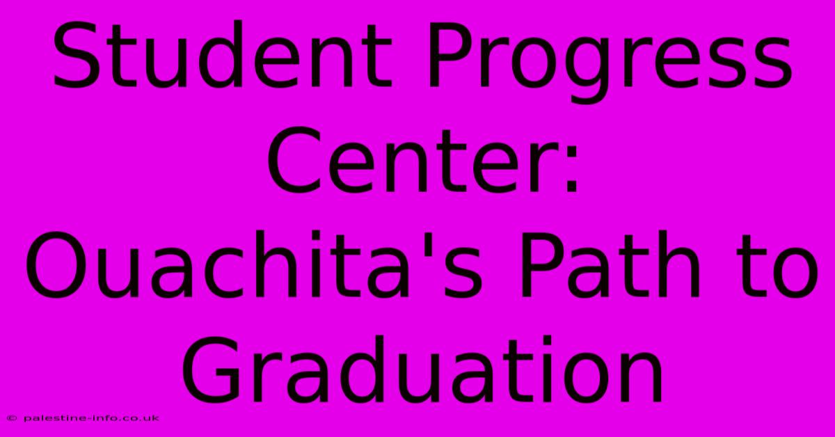 Student Progress Center: Ouachita's Path To Graduation