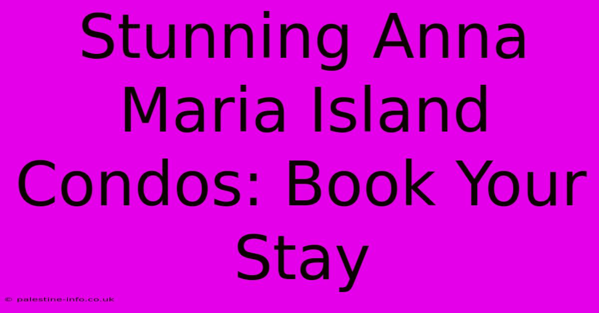 Stunning Anna Maria Island Condos: Book Your Stay