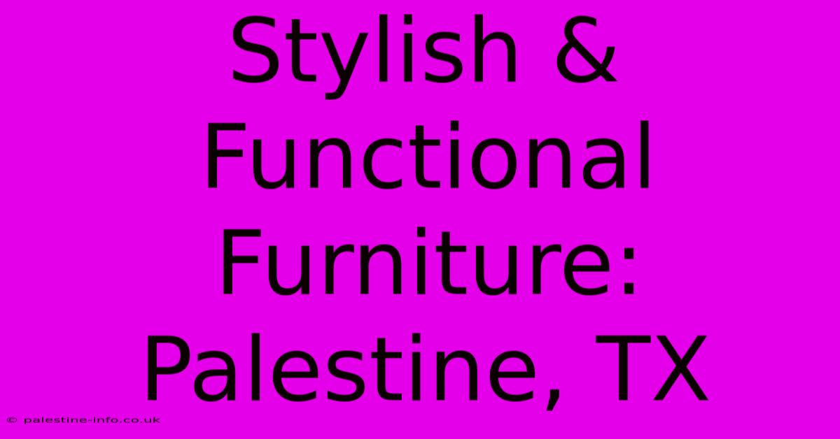 Stylish & Functional Furniture: Palestine, TX