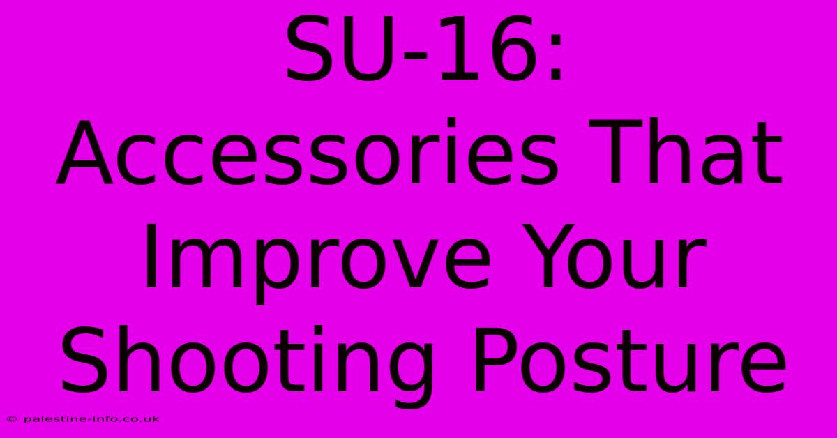 SU-16:  Accessories That Improve Your Shooting Posture