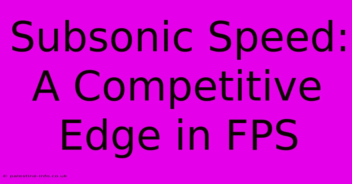 Subsonic Speed: A Competitive Edge In FPS