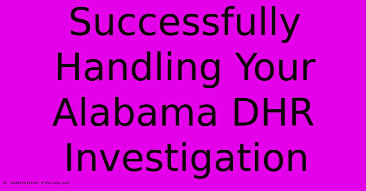 Successfully Handling Your Alabama DHR Investigation