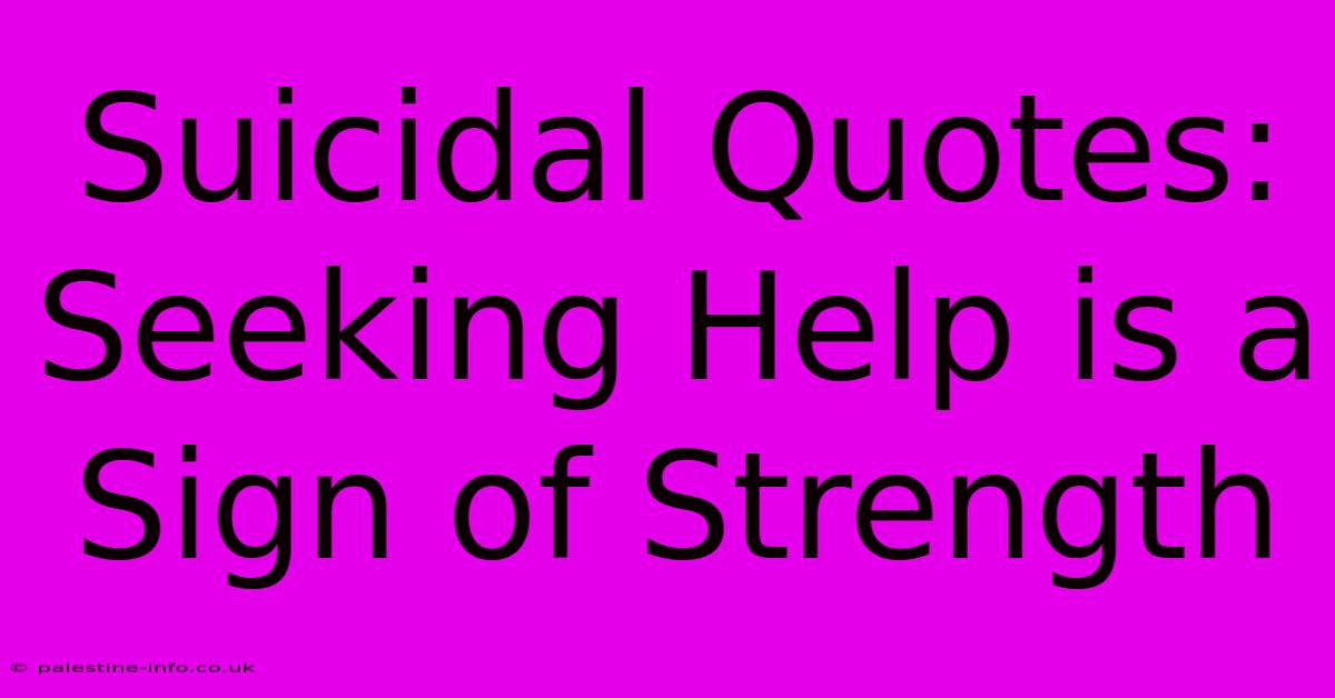 Suicidal Quotes: Seeking Help Is A Sign Of Strength