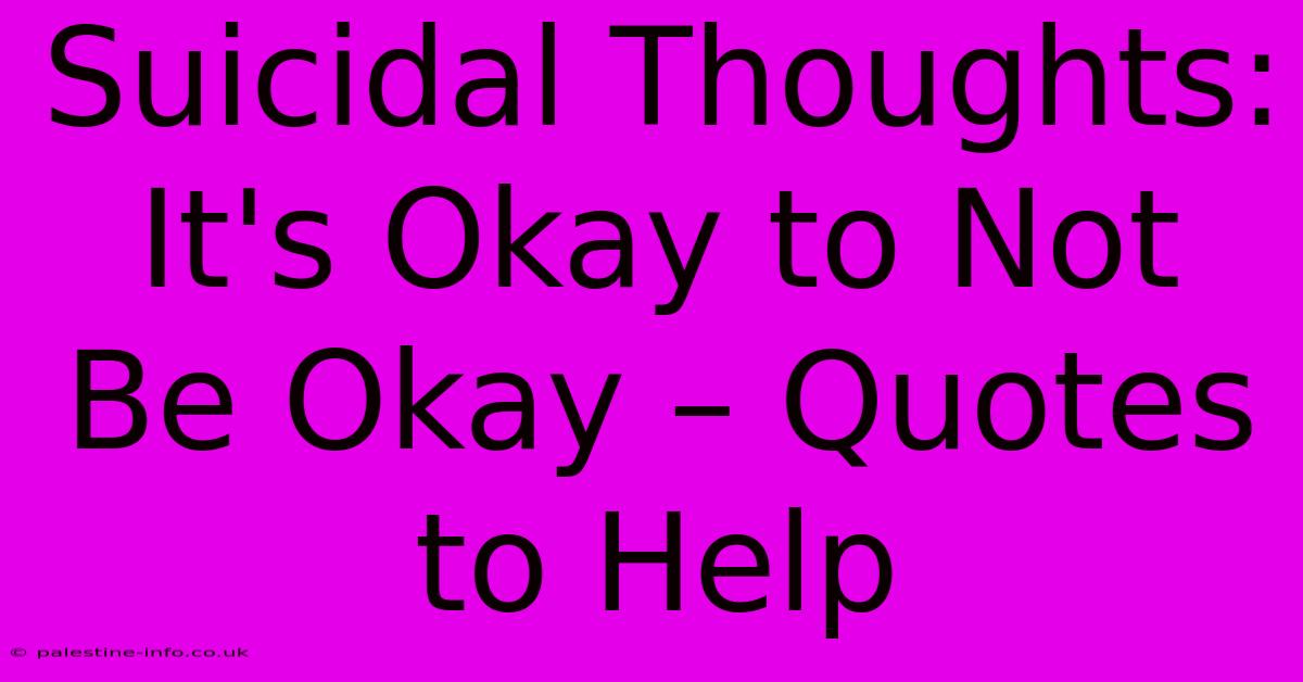 Suicidal Thoughts: It's Okay To Not Be Okay – Quotes To Help