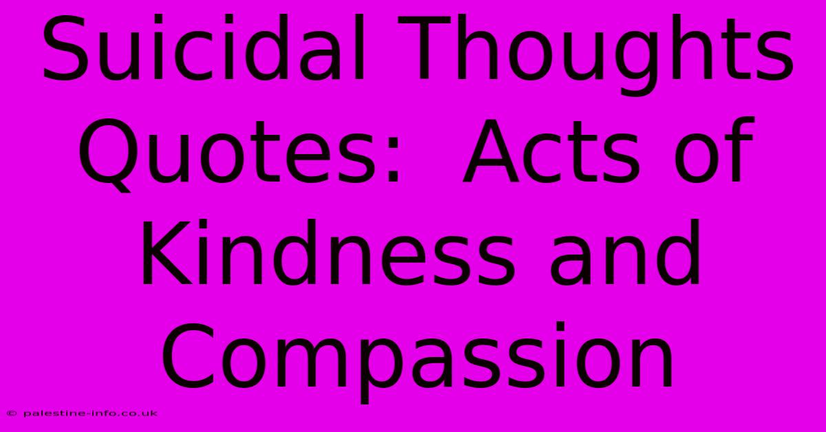 Suicidal Thoughts Quotes:  Acts Of Kindness And Compassion