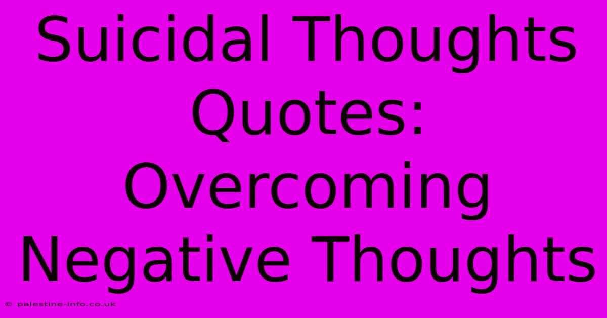 Suicidal Thoughts Quotes:  Overcoming Negative Thoughts