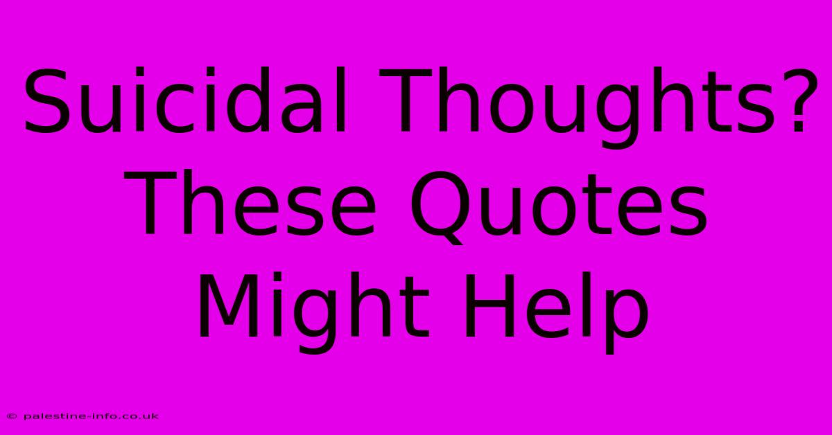 Suicidal Thoughts? These Quotes Might Help