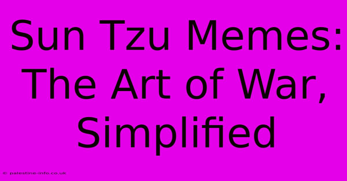 Sun Tzu Memes: The Art Of War, Simplified