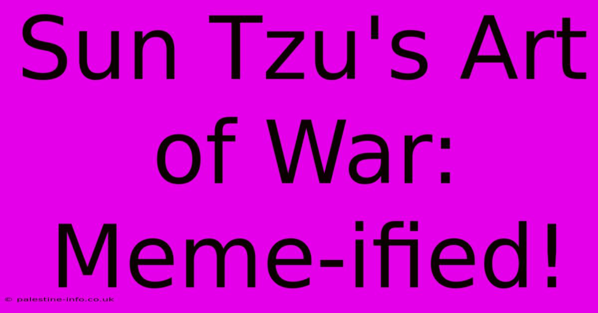 Sun Tzu's Art Of War: Meme-ified!