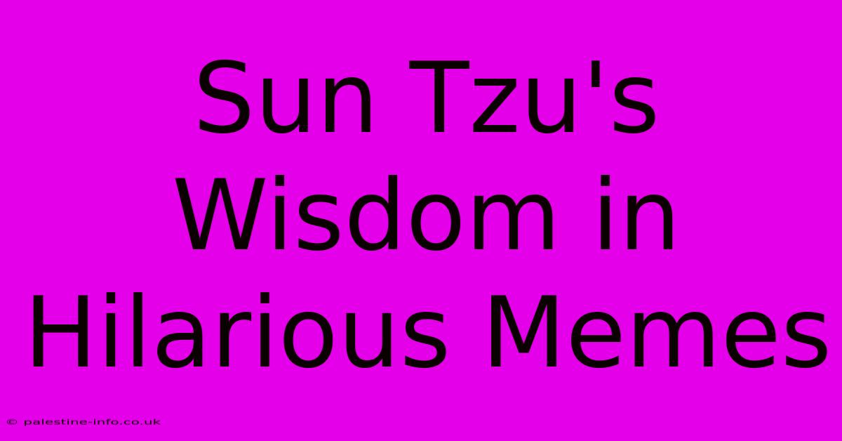 Sun Tzu's Wisdom In Hilarious Memes