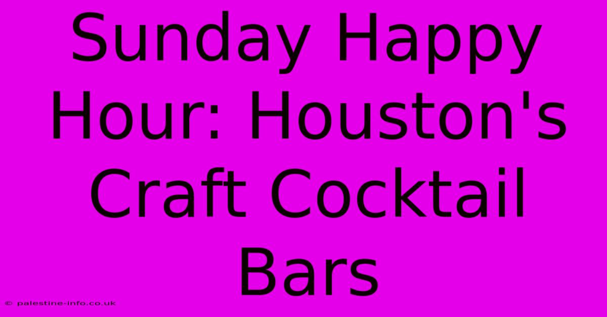 Sunday Happy Hour: Houston's Craft Cocktail Bars