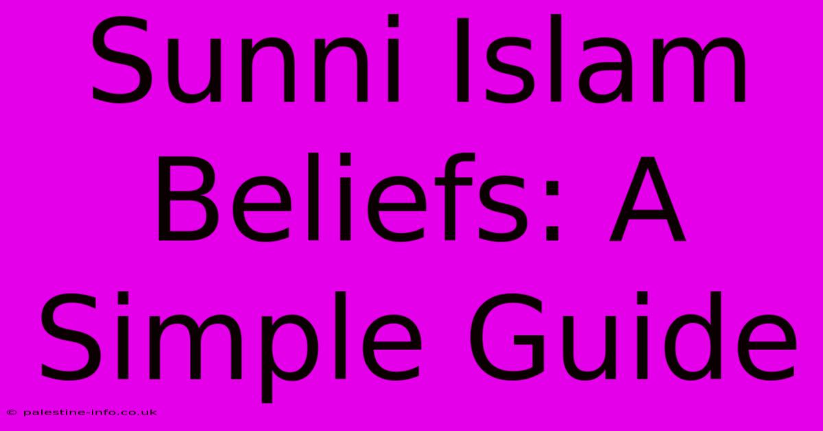 Sunni Islam Beliefs: A Simple Guide