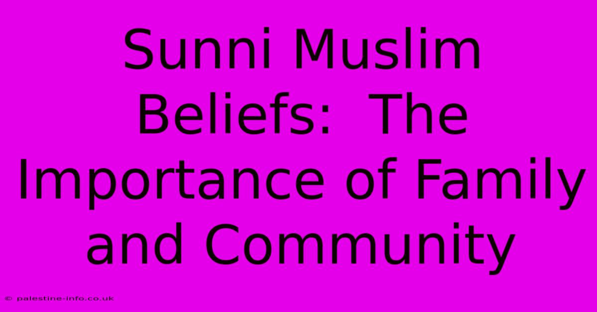 Sunni Muslim Beliefs:  The Importance Of Family And Community